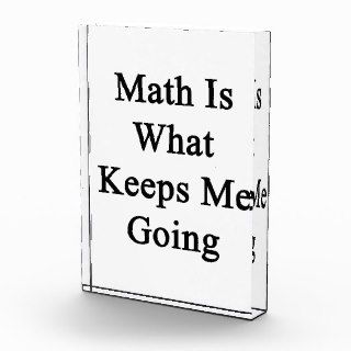 Math Is What Keeps Me Going Acrylic Award