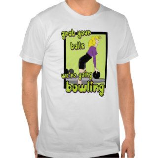 Grab Your Balls We're Going Bowling Shirt