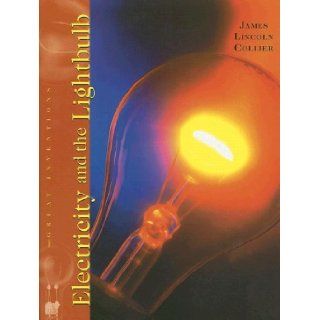 Electricity and the Lightbulb (Great Inventions (Benchmark Books)) James Lincoln Collier 9780761418788 Books