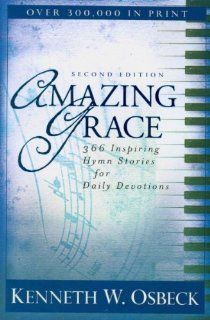 Amazing Grace 366 Inspiring Hymn Stories for Daily Devotions Kenneth W. Osbeck 9780825438998 Books