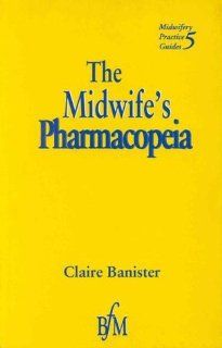 Midwife's Pharmacopeia, 1e (Midwifery Practice Guides) (9781898507611) Claire Banister Dip HE in Midwifery Books