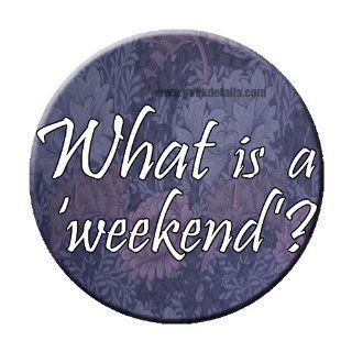 What Is a Weekend Pinback Button 