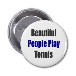 Beautiful People Play Tennis Pinback Buttons