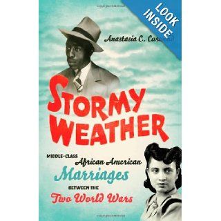Stormy Weather Middle Class African American Marriages between the Two World Wars (Gender and American Culture) Anastasia Curwood 9780807834343 Books