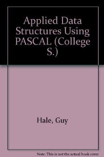 Applied Data Structures Using Pascal (College) Guy J. Hale, Richard J. Easton 9780669075793 Books