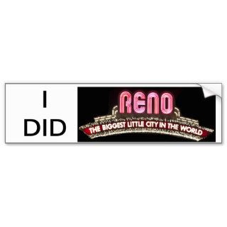 I did Reno bumer sticker Bumper Sticker
