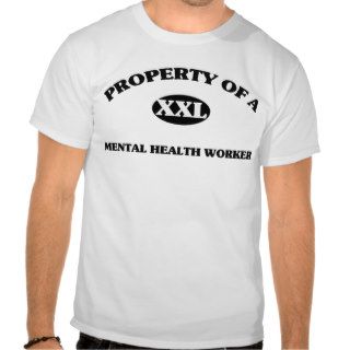 Property of a MENTAL HEALTH WORKER T Shirts