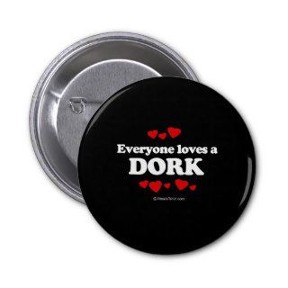 Everyone Loves a Dork T shirt Pinback Buttons