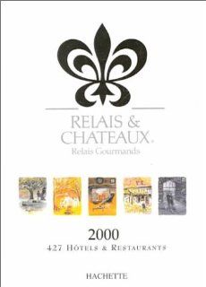 Relais and Chateaux Relais Gourmands 2000 427 Hotels & Restaurants Relais Gourmands 9782012364684 Books