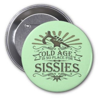 Growing Old is Not for Sissies Button