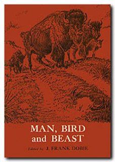 Man, Bird and Beast (Publications of the Texas Folklore Society) J. Frank Dobie, Will James 9780870741319 Books