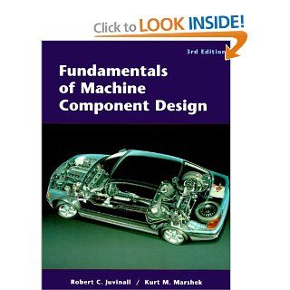 Fundamentals of Machine Component Design Robert C. Juvinall, Kurt M. Marshek 9780471244486 Books