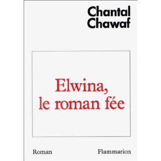 Elwina, le roman fee (French Edition) Chantal Chawaf 9782080648372 Books