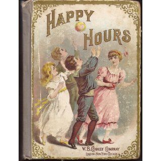 Happy Hours A Rare Collection of Stories and Sketches for Young People from the Writings of Well Known Authors Unknown Books