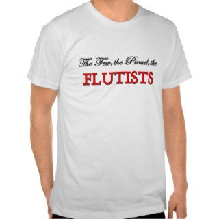 The Few The Proud The FLUTISTS Shirts