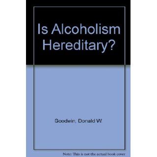 Is alcoholism hereditary? Donald W Goodwin 9780195020090 Books