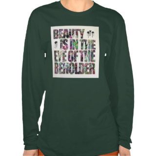Beauty Is In The Eye of The Beholder Tees
