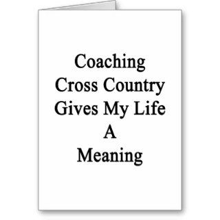 Coaching Cross Country Gives My Life A Meaning Cards