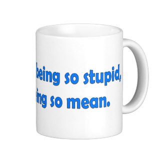 Stop Being Stupid Mugs