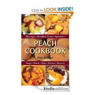 Peach Cookbook Beverages, Breakfast Treats, Appetizers, Soups, Salads, Sides, Entrees, Desserts eBook Mimi Brodeur Kindle Store