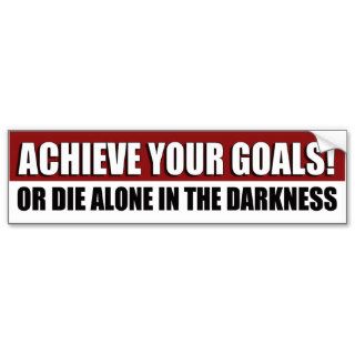 Achieve Your Goals Funny Bumper Sticker