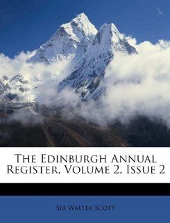 The Edinburgh Annual Register, Volume 2, Issue 2 (9781176147102) Sir Walter Scott Books