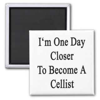 I'm One Day Closer To Become A Cellist Magnet