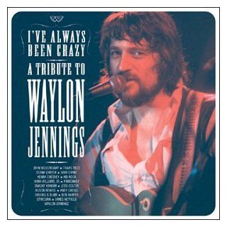 I've Always Been Crazy Tribute to Waylon Jennings Music