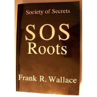 SOS Secrets Society of Secrets Frank R. Wallace Books