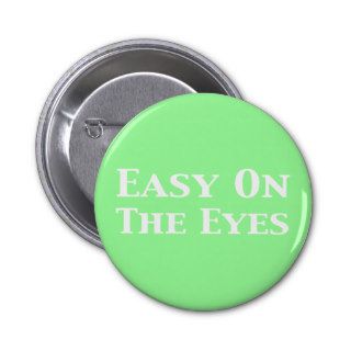 Easy On The Eyes Gifts Pinback Button