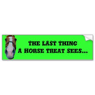 The LAST Thing A Horse Treat SeesBumper Stickers