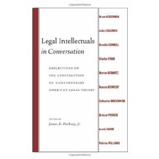 Legal Intellectuals in Conversation Reflections on the Construction of Contemporary American Legal Theory James R. Hackney 9780814737071 Books