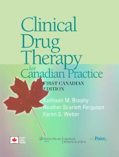 Clinical Drug Therapy for Canadian Practice (9780781765909) Kathleen Marion Brophy, Heather Scarlett Ferguson, Karen Webber Books