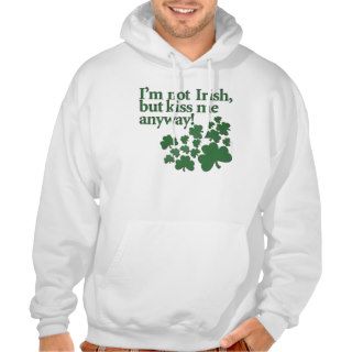 I'm not Irish, but kiss me anyway Sweatshirt