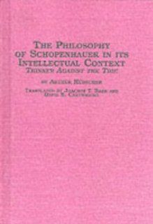 The Philosophy of Schopenhauer in Its Intellectual Context Thinker Against the Tide (Studies in German Thought and History, Vol 11) (9780889467873) Arthur Hubscher, Joachim T. Baer, David E. Cartwright Books