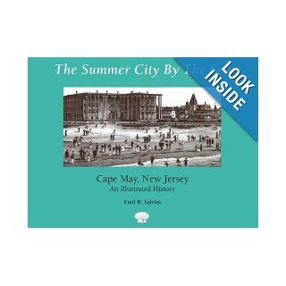 The Summer City by the Sea Cape May, New Jersey  An Illustrated History Emil Salvini 9780813522616 Books