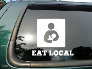 Eat Local Breast Feeding  Die Cut Vinyl Window Decal/Sticker for Car/Truck 5"4.5" 