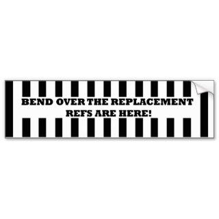 Bend Over for the Replacement Refs Bumper Sticker