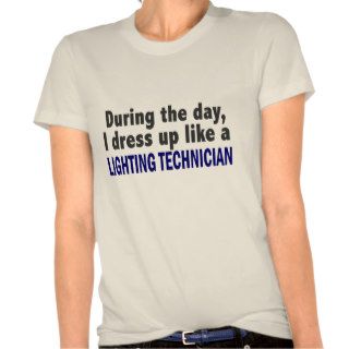 During The Day I Dress Up Like Lighting Technician Tshirt