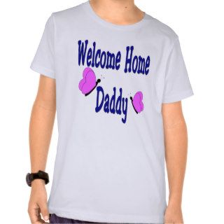 Welcome Home Daddy T Shirts
