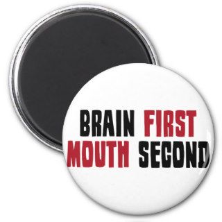 Brain First, Mouth Second Refrigerator Magnets
