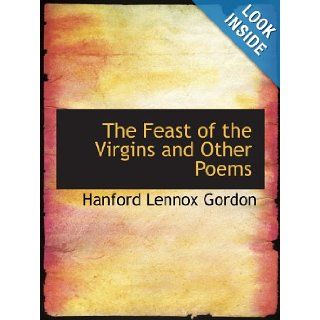 The Feast of the Virgins and Other Poems Hanford Lennox Gordon 9780554146546 Books
