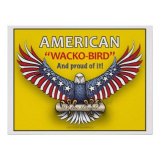 AMERICAN "WACKO BIRD" And proud of it Posters