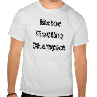 Motor Boating Champion T shirt