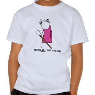 Clean all the Things? T shirt