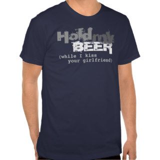 HOLD MY BEER WHILE I KISS YOUR GIRLFRIEND Vintaged Tee Shirts