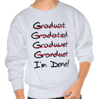 Graduate. I'm Done (Spelling) Pull Over Sweatshirt