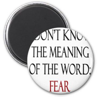 I Don't Know The Meaning Of The Word Fear Magnet