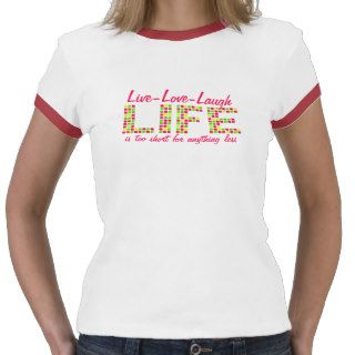Live Love Laugh Life is too short quote t shirt