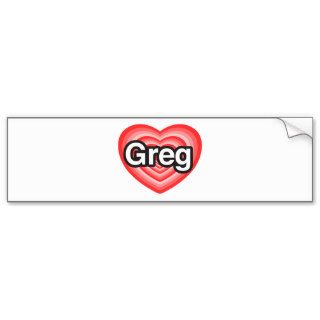 I love Greg. I love you Greg. Heart Bumper Sticker